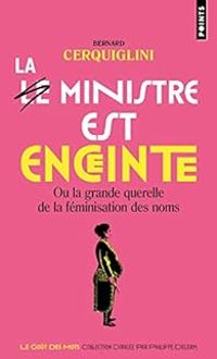 Couverture du livre La ministre est enceinte ou la grande querelle de la féminisation des noms - Bernard Cerquiglini