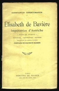 Constantin Christomanos - Maurice Barres - Elisabeth de Bavière : Impératrice d'Autriche