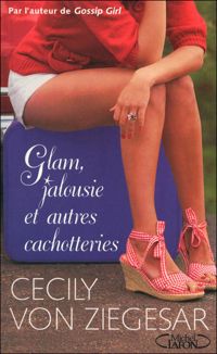 Cecily Von Ziegesar - GLAM, JALOUSIE ET AUTRES CACHOTTERIES