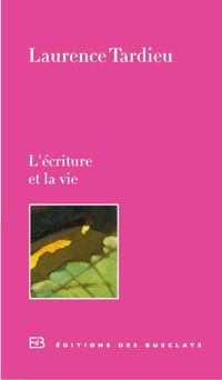 Couverture du livre L'écriture et la vie - Laurence Tardieu