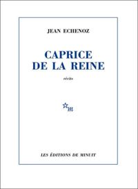 Jean Echenoz - Caprice de la reine 