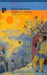 Couverture du livre Le temps des offrandes  - Patrick Leigh Fermor