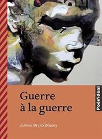 Couverture du livre Guerre à la guerre - Bruno Doucey