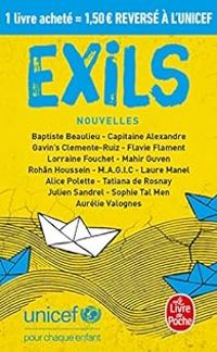 Couverture du livre Exils - Lorraine Fouchet - Tatiana De Rosnay - Baptiste Beaulieu - Aurelie Valognes - Sophie Tal Men - Flavie Flament - Laure Manel - Unicef  - Mahir Guven - Julien Sandrel - Rohan Houssein