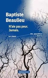 Baptiste Beaulieu - N'aie pas peur. Jamais