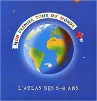 Sophie Amen - Mon premier tour du monde. L'atlas des 5-8 ans