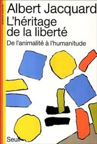 Albert Jacquard - L'Héritage de la liberté