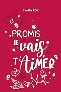 Couverture du livre Promis, je vais t'aimer - Camille Roy