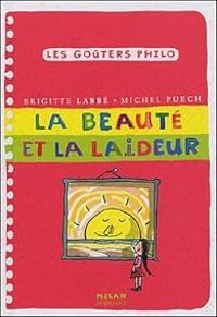 Brigitte Labbe - Michel Puech - Les goûters philo : La beauté et la laideur