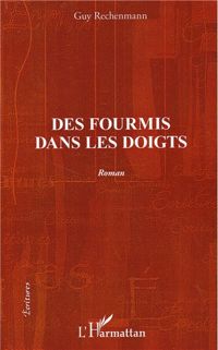 Guy Rechenmann - Des fourmis dans les doigts