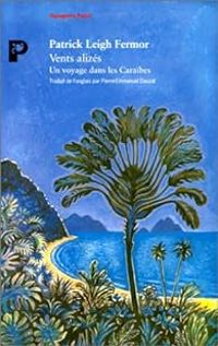 Patrick Leigh Fermor - Vents alizés : Un voyage dans les Caraïbes