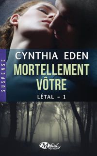 Cynthia Eden - Mortellement vôtre: Létal, T1