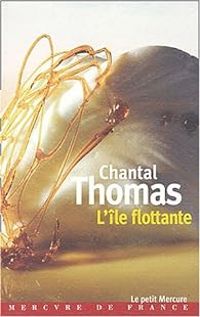 Chantal Thomas - L'île flottante