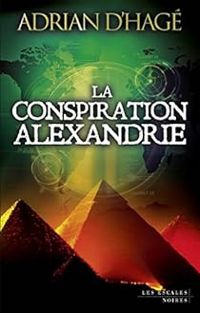 Adrian Dhage - La conspiration Alexandrie