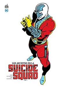 Luke Mcdonnell - Paul Kupperberg - Robert Greenberger - John Ostrander - Les archives de la Suicide Squad