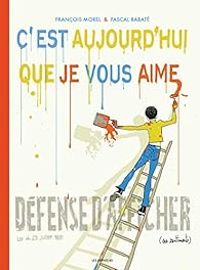 Couverture du livre C'est aujourd'hui que je vous aime  - Francois Morel