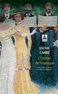 Jaume Cabré - L'ombre de l'eunuque