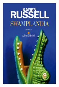 Karen Russell - Swamplandia