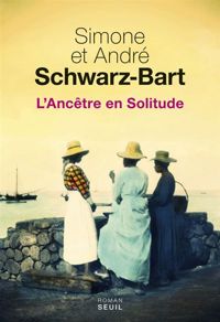 Simone Schwarz-bart - Andre Schwarz-bart - L'Ancêtre en Solitude