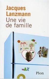 Jacques Lanzmann - Une vie de famille