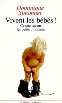 Dominique Simonnet - Vivent les bébés!