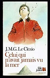 J. M. G. Le Clezio - Celui qui n'avait jamais vu la mer 