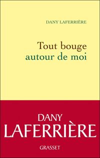 Dany Laferrière De L'académie Française - Tout bouge autour de moi