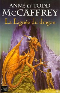 Anne Mccaffrey - Todd Mccaffrey - LIGNEE DU DRAGON