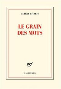 Couverture du livre Le Grain des mots - Camille Laurens