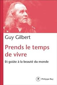 Guy Gilbert - Prends le temps de vivre 