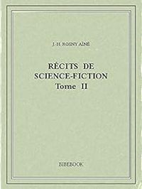 J H Rosny Aine - Récits de science-fiction