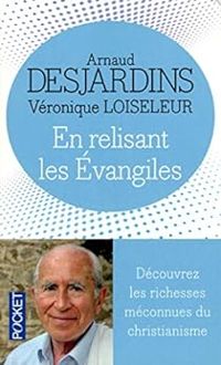 Arnaud Desjardins - Veronique Loiseleur - En relisant les Évangiles