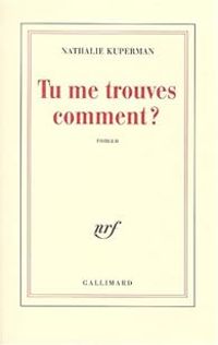 Couverture du livre Tu me trouves comment? - Nathalie Kuperman