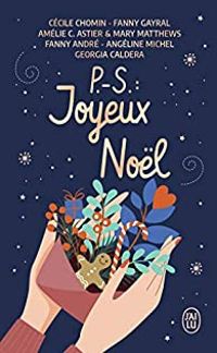 Cecile Chomin - Georgia Caldera - Amelie C Astier - Angeline Michel - Fanny Gayral - Mary Matthews - Fanny Andre - P.-S. : Joyeux Noël