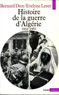 Couverture du livre Histoire de la guerre d'Algérie, 1954-1962 - Evelyne Lever - Bernard Droz