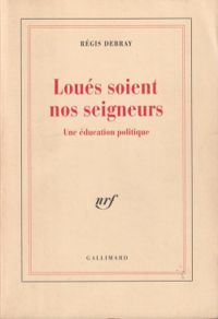 Regis Debray - Loués soient nos seigneurs