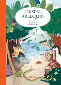 Couverture du livre L'Oiseau Arlequin - Pascale Maret - Delphine Jacquot