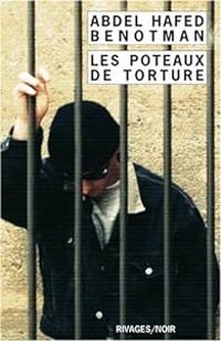 Abdel Hafed Benotman - Les poteaux de torture