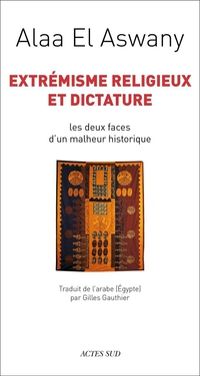 Alaa El Aswany - Extrémisme religieux et dictature