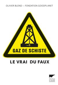 Olivier Blond - Fondation Goodplanet - Gaz de schiste : Le vrai du faux