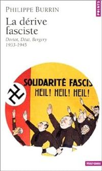 Philippe Burrin - La dérive fasciste. Doriot, Déat, Bergery. 1933