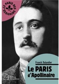 Franck Balandier - Le Paris d'Apollinaire