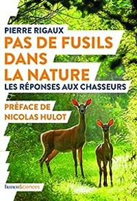 Pierre Rigaux - Nicolas Hulot - Pas de fusils dans la nature 