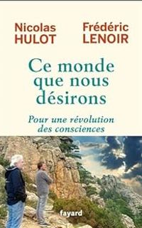 Couverture du livre Ce monde que nous désirons - Nicolas Hulot - Frederic Lenoir