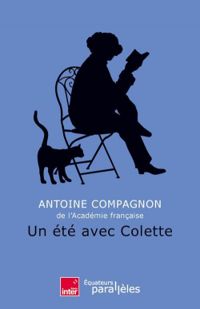 Antoine Compagnon - Un été avec Colette