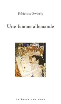 Fabienne Swiatly - Une femme allemande