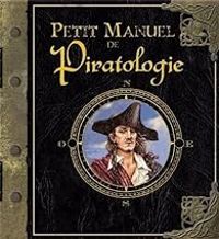 Dugald A Steer - Petit manuel de Piratologie 