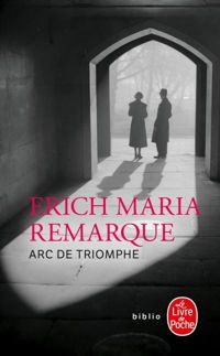 Couverture du livre Arc de Triomphe - Erich Maria Remarque