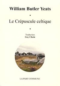 William Butler Yeats - Le Crépuscule celtique