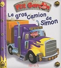 Alexis Nesme - Emilie Beaumont - P'tit garçon : Le gros camion de Simon